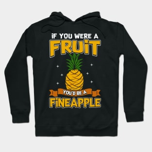 If You Were a Fruit, You'd Be a Fineapple Pun Hoodie